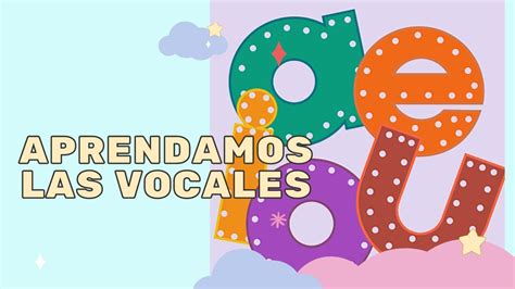 🔴las Vocales Para Niños Aprender Las Vocales Youtube