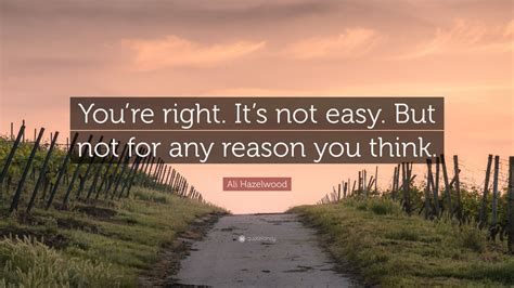 Ali Hazelwood Quote “youre Right Its Not Easy But Not For Any