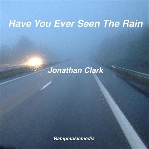 Jonathan Clark Have You Ever Seen The Rain Lyrics And Tracklist Genius