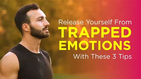 Release Yourself From Trapped Emotions With These 3 Tips Youtube