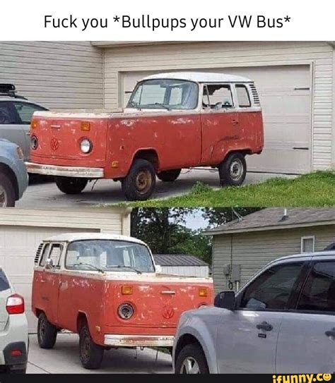 Fuck You Bullpups Your Vw Bus Ifunny