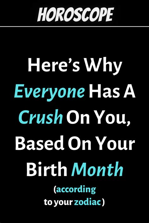 Heres Why Everyone Has A Crush On You Based On Your Birth Month In