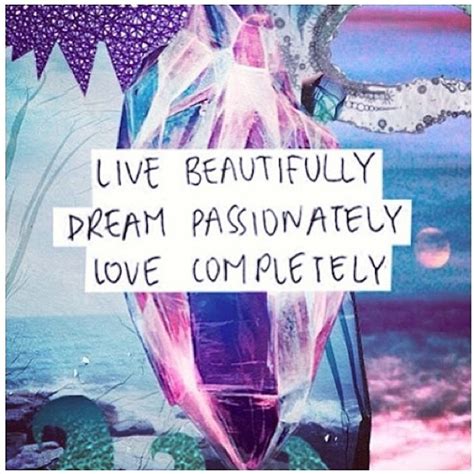 Live Beautifully Dream Passionately Love Completely ~ God