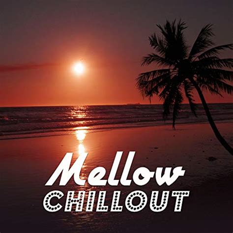 Play Mellow Chillout Slow And Soft Chill Music Relax Yourself Calming
