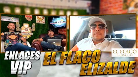 Video Enlace Vip El Flaco Elizalde Youtube