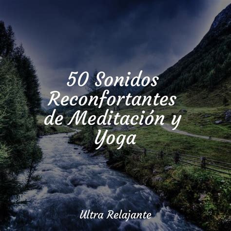 50 Sonidos Reconfortantes de Meditación y Yoga Canciones de Cuna para