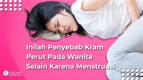 Inilah Penyebab Kram Perut Pada Wanita Selain Karena Menstruasi Salam