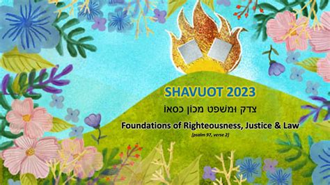 Celebrate Shavuot 2023 Foundations Of Righteous Justice And Law
