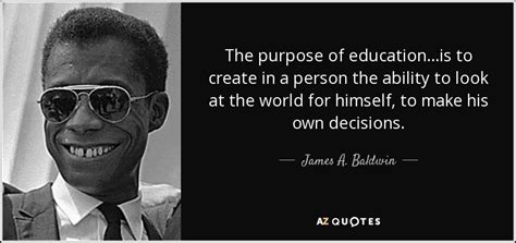 James A Baldwin Quote The Purpose Of Educationis To