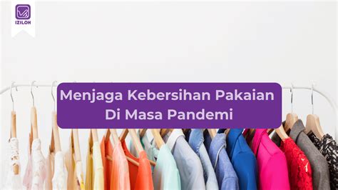 Tips Menjaga Kebersihan Pakaian Di Tengah Masa Pandemi Iziloh