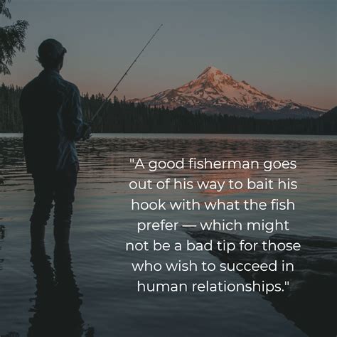 A Good Fisherman Goes Out Of His Way To Bait His Hook With What The