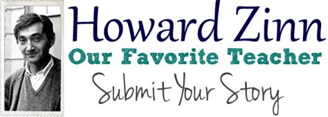 Submit Your Story For Howard Zinn Our Favorite Teacher Zinn