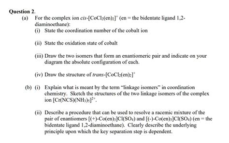 Solved Question 2 A For The Complex Ion Cis Cocl2en2 En The