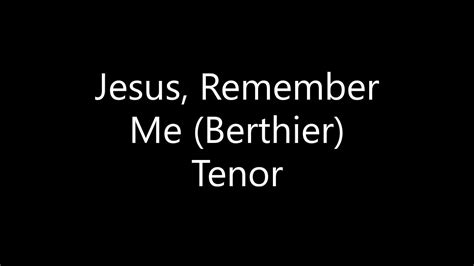 Jesus Remember Me Berthier Tenor Youtube
