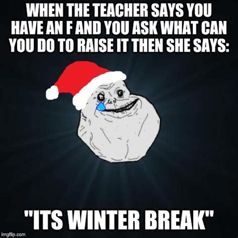 Maybe you would like to learn more about one of these? Forever Alone Christmas Memes - Imgflip