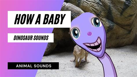 How A Baby Dinosaur Sounds Baby Dinosaur Noises Baby Dinosaur Sound