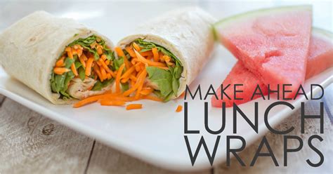 Quick And Easy Make Ahead Lunch Wraps Simple Lunch Meal Prep Idea