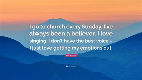 kellan lutz quote “i go to church every sunday i ve always been a believer i love singing i