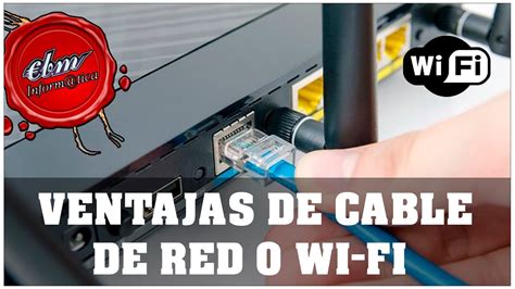 Ventajas De Conectarse A Internet Por Cable De Red O Por Wifi Youtube