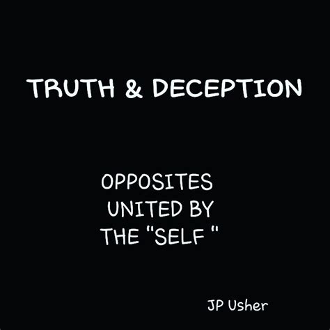 Johns Blog Truth And Deception Are United By Self
