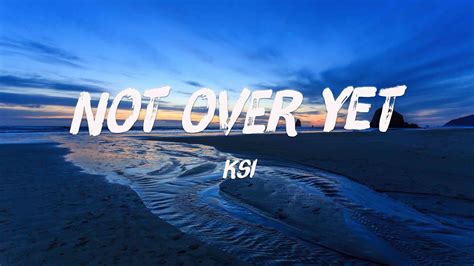 Not Over Yet Feat Tom Grennan Ksi Lyrics Video 🐠 Youtube