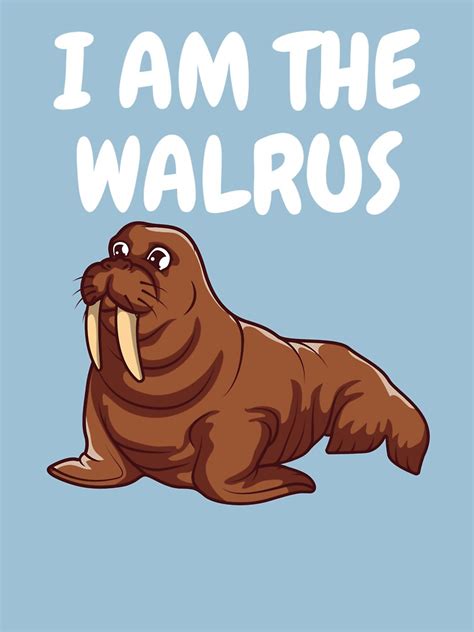 I Am The Walrus Novelty Graphic T Shirt T Shirt For Sale By