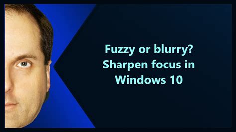 Fuzzy Or Blurry Sharpen Focus In Windows 10 Youtube