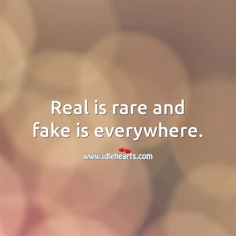 Real Is Rare And Fake Is Everywhere Idlehearts