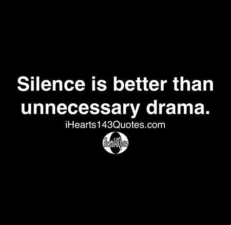 Silence Is Better Than Unnecessary Drama Quotes Ihearts143quotes