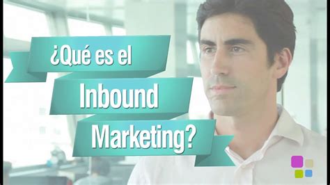 Qu Es El Inbound Marketing Y Cu Les Son Sus Ventajas Youtube