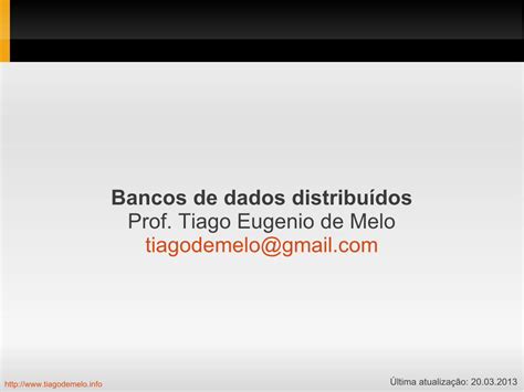 PDF Bancos de dados distribuídos Prof Tiago Eugenio de Melo Tipos de sistemas de banco