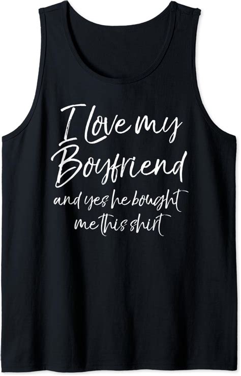 Funny I Love My Boyfriend And Yes He Bought Me This Shirt Tank Top