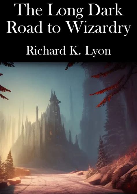 The Long Dark Road To Wizardry By Richard K Lyon Goodreads
