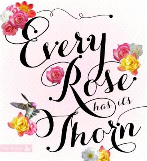 This famous proverb is generally used to make people understand a very basic yet important teaching. Every rose has its thorn | Music is my escape, Music ...