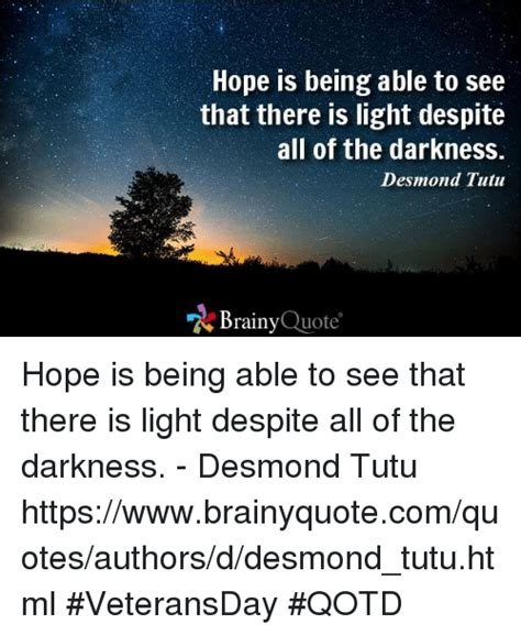 Hope Is Being Able To See That There Is Light Despite All Of The