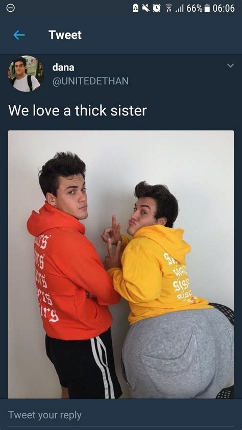 We Do Love A Thick Sister Ethan Dolan Grayson Dolan Dolan Twins Memes Twin Life Make Me