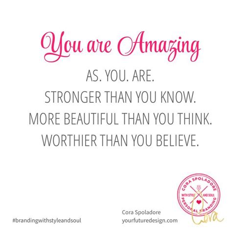 Youareamazing As You Are Stronger Than You Know More Beautiful Than You Think Worthier