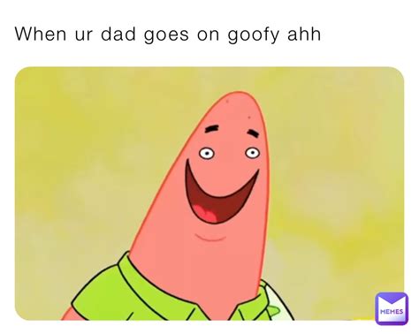 When Ur Dad Goes On Goofy Ahh Brokenankels Memes