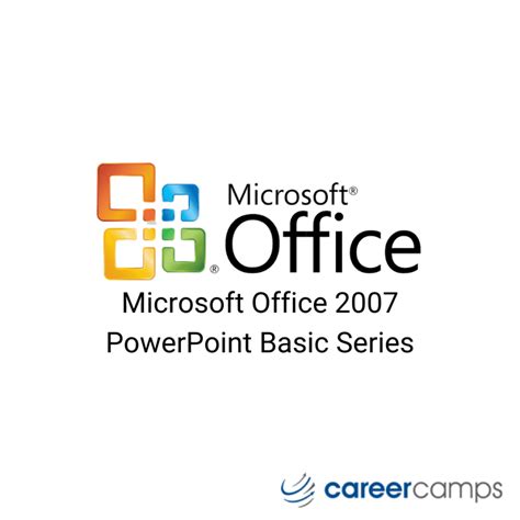 Microsoft Office 2007 Powerpoint Basic Series Career Camps Inc