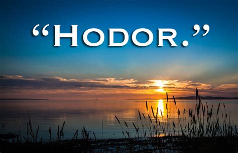 Discover and share hodor quotes. Hodor Quotes As Motivational Posters The Poke