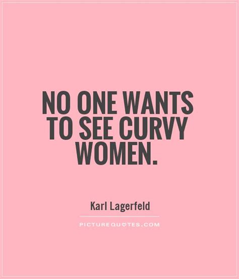 No One Wants To See Curvy Women Picture Quotes