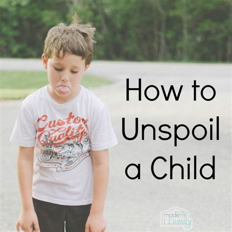 Spoiled Child This Is How To Unspoil Your Child It Really Works