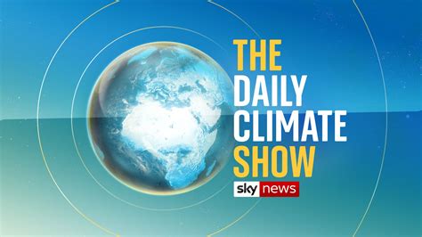 The Daily Climate Show Sky News Programme Dedicated To Global Crisis