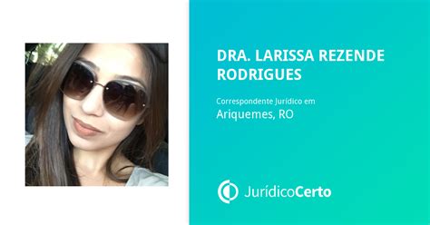 Dra Larissa Rezende Rodrigues Advogado E Correspondente Jurídico Em Ariquemes Ro Jurídico Certo
