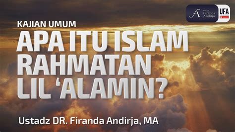 Hamid fahmy zarkasyi, m.a (ketua miumi pusat / direktur pascasarjana diis. Apa Itu Islam Rahmatan lil 'Alamin? - Ustadz Dr. Firanda ...