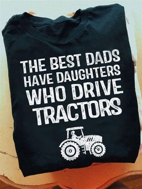 Tractor The Best Dads Have Daughters Who Drive Tractors T Shirt Hoodie Sweater Teenidi Store