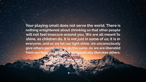 Marianne Williamson Quote Your Playing Small Does Not Serve The World