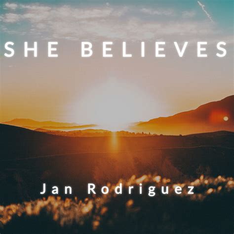 She Believes Single By Jan Rodriguez Spotify