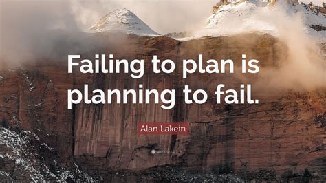 Alan Lakein Quote Failing To Plan Is Planning To Fail