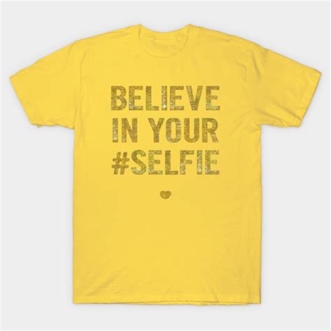 Believe In Your Selfie Design Motivational Quotes For Women T Shirt